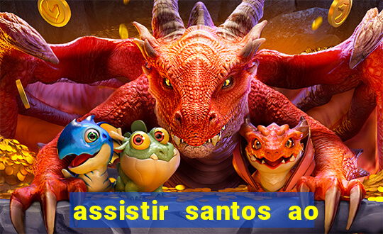 assistir santos ao vivo futemax